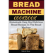 Bread Machine Cookbook: Homemade Easy And Delicious Bread Recipes In The Bread Machine