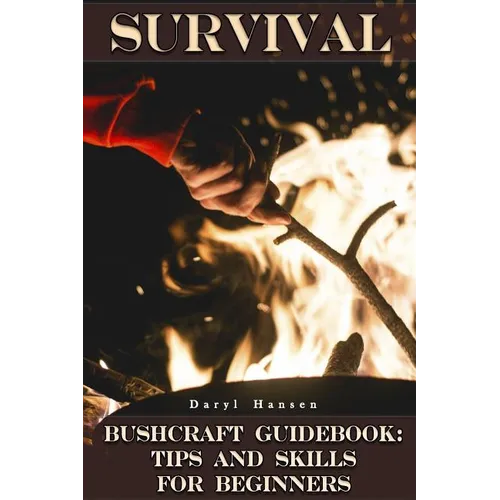Survival Bushcraft Guidebook: Tips and Skills for Beginners: (Camping, Outdoor Survival, How to Survive in the Forest)