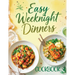 Easy Weeknight Dinners Cookbook: Quick & Simple 30-Minute Recipes for Delicious Everyday Meals - Healthy, Flavorful & Family-Friendly Ideas Everyone W