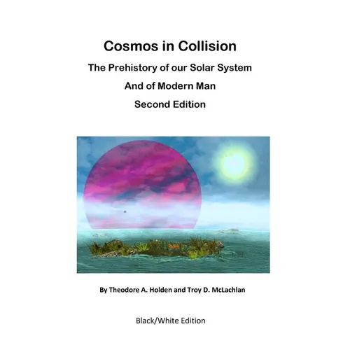 Cosmos in Collision BWE2: The Prehistory of our Solar System and of Modern Man