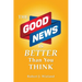 The Good News Is Better Than You Think