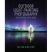 Outdoor Light Painting Photography: The Essential Field Guide