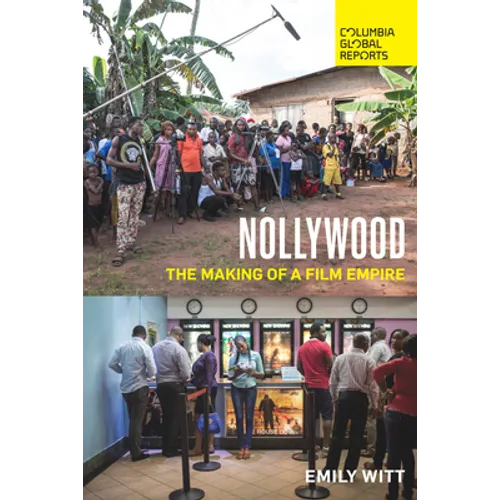 Nollywood: The Making of a Film Empire