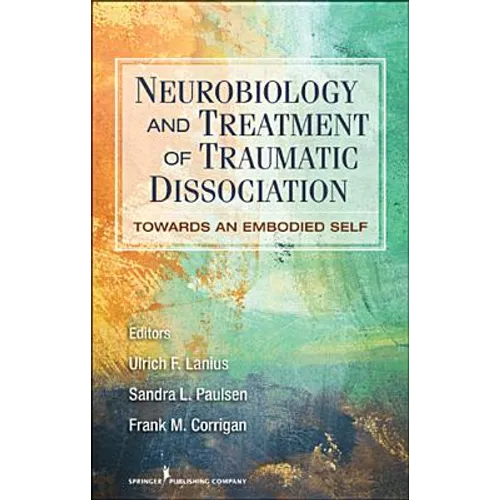 Neurobiology and Treatment of Traumatic Dissociation: Towards an Embodied Self
