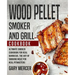 Wood Pellet Smoker and Grill Cookbook: Ultimate Smoker Cookbook for Real Barbecue, The Art of Smoking Meat for Real Pitmasters (Wood Pellet Grill Cook
