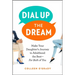 Dial Up the Dream: Make Your Daughter's Journey to Adulthood the Best--For Both of You