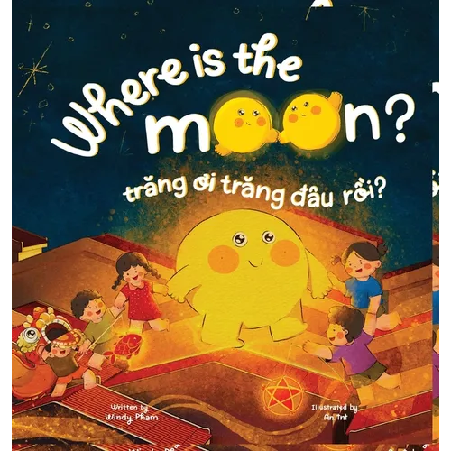 Where is the Moon? Trăng ơi, trăng đâu rồi? A bilingual Vietnamese-English book for kids toddlers children (Learn Vietnamese