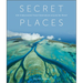 Secret Places: 100 Undiscovered Travel Destinations Around the World