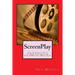 ScreenPlay: The Ultimate Step by Step Tutorial for ScreenWriting Made Easy