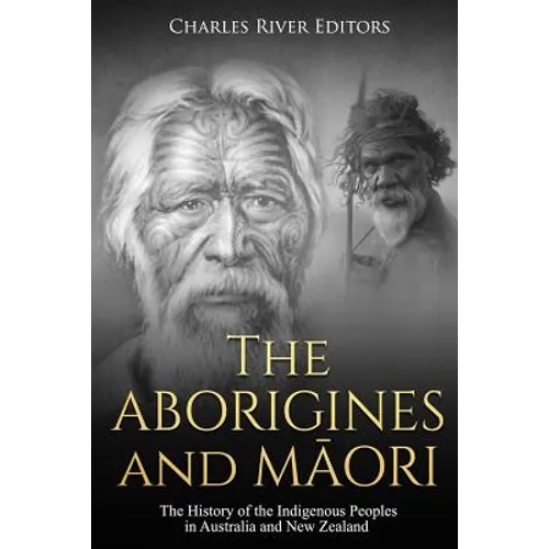 The Aborigines and Maori: The History of the Indigenous Peoples in Australia and New Zealand
