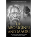 The Aborigines and Maori: The History of the Indigenous Peoples in Australia and New Zealand