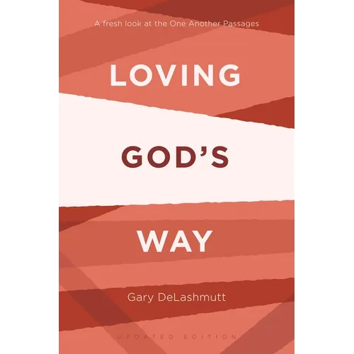 Loving God's Way: A Fresh Look at the One Another Passages