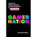 Gamer Nation: The Rise of Modern Gaming and the Compulsion to Play Again