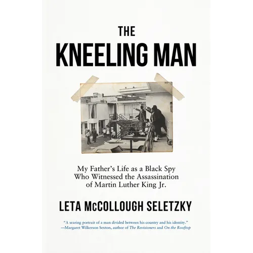 The Kneeling Man: My Father's Life as a Black Spy Who Witnessed the Assassination of Martin Luther King Jr.