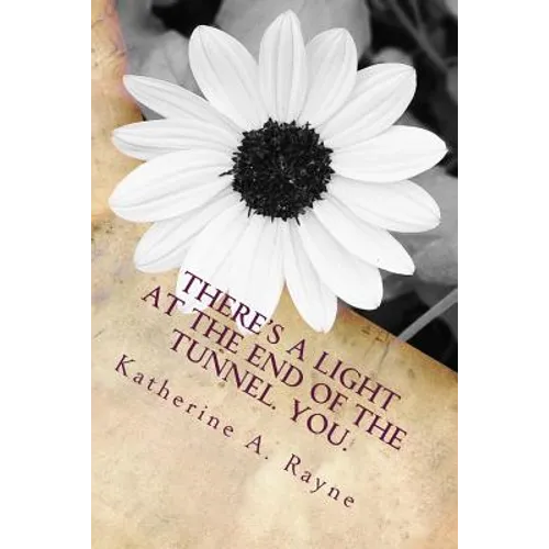 There's a Light at the End of the Tunnel. You.
