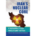 Iran's Nuclear Core: Uninspected Military Sites, Vital to the Nuclear Weapons Program
