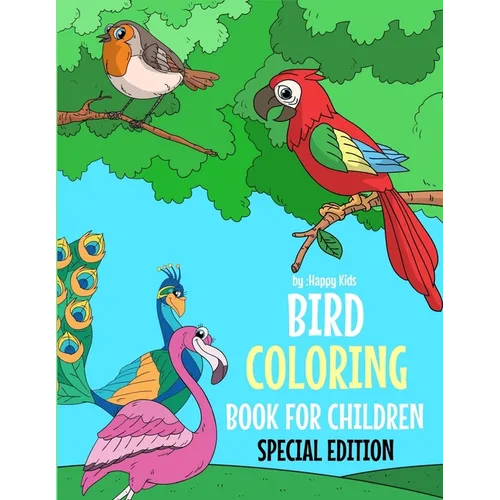 Bird Coloring Book For Children Special Edition: A Birds Coloring Book Kids Will Enjoy. Also Includes Some Animals Found Inside Our Insect Coloring Bo