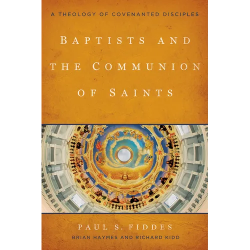 Baptists and the Communion of Saints: A Theology of Covenanted Disciples