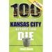 100 Things to Do in Kansas City Before You Die, 2nd Edition