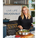 Live Life Deliciously with Tara Teaspoon: Recipes for Busy Weekdays and Leisurely Weekends