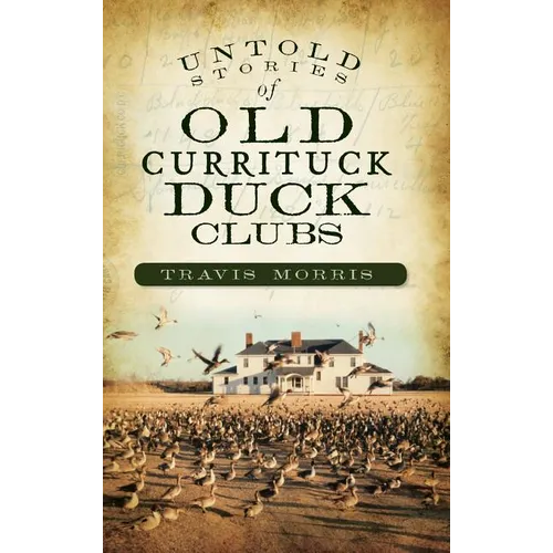Untold Stories of Old Currituck Duck Clubs