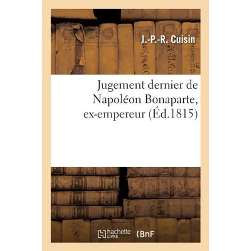 Jugement Dernier de Napoléon Bonaparte, Ex-Empereur
