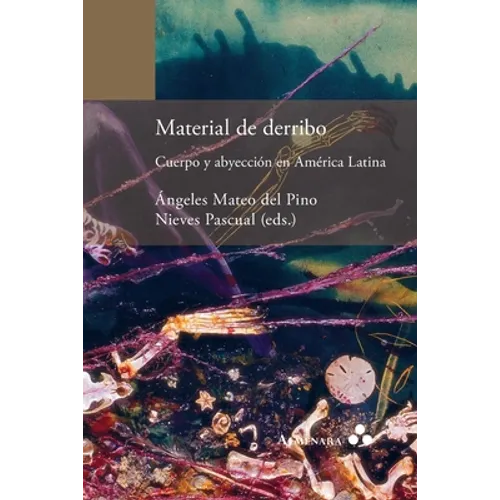Material de derribo. Cuerpo y abyección en América Latina
