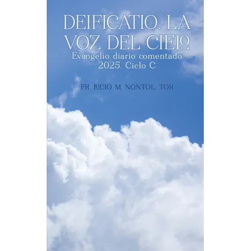 Deificatio. La voz del Cielo: Evangelio diario comentado 2025. Ciclo C