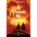 A Vision in Smoke: Book 2 of the Until the Stars Are Dead Series