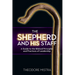 The Shepherd and His Staff: A Guide to the Biblical Principles and Practices of Leadership