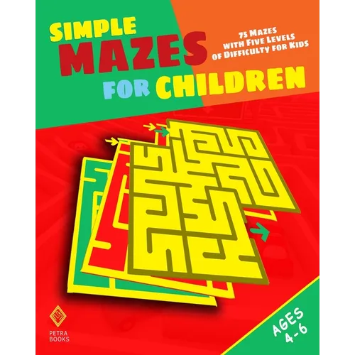 Simple Mazes for Children: 75 Mazes with Five Levels of Difficulty for Kids