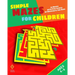 Simple Mazes for Children: 75 Mazes with Five Levels of Difficulty for Kids