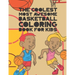 The Coolest Most Awesome Basketball Coloring Book For Kids: 30 Fun Designs For Boys And Girls That Like Hoops - Perfect For Young Children
