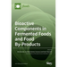 Bioactive Components in Fermented Foods and Food By-Products