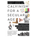 Calvinism for a Secular Age: A Twenty-First-Century Reading of Abraham Kuyper's Stone Lectures