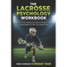 The Lacrosse Psychology Workbook: How to Use Advanced Sports Psychology to Succeed on the Lacrosse Field