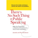 There's No Such Thing as Public Speaking: Make Any Presentation or Speech as Persuasive as a One-On-One Conversation