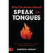 Why Christians Should Speak in Tongues: Praying with Supernaturally Charged Power and Effectiveness