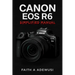 Canon EOS R6 Simplified Manual: Mastering Your Camera's Features, Settings, and Techniques for Professional Results
