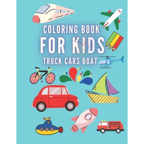 Coloring Book For Kids Truck Cars Boat: Great Gift for Boys & Girls, Ages +3