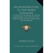 An Introduction To The Word Explained: A Study Of The Means By Which Swedenborg The Scientist And Philosopher Became Theologian And Revelator