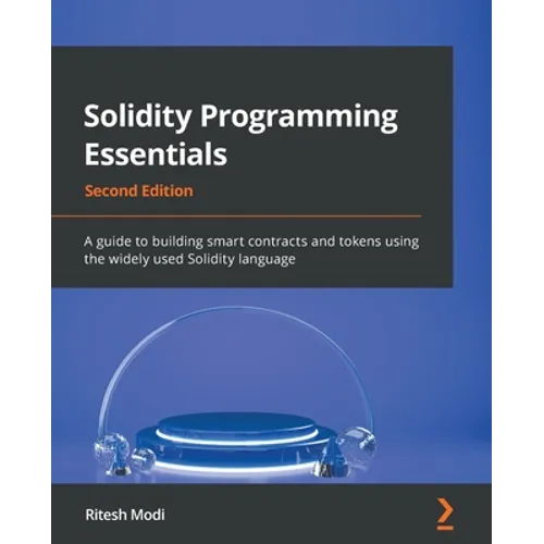 Solidity Programming Essentials - Second Edition: A guide to building smart contracts and tokens using the widely used Solidity language