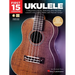 First 15 Lessons - Ukulele Beginner's Guide, Featuring Step-By-Step Lessons with Audio, Video, and Popular Songs! (Book/Online Media)
