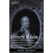 Henry Knox: A Soldier of the Revolution, Major-General in the Continental Army and Washington's Chief of Artillery