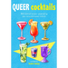 Queer Cocktails: 50 Cocktail Recipes Celebrating Gay Icons and Queer Culture