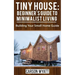 Tiny House: Beginner's Guide to Minimalist Living: Building Your Small Home Guide (Tiny Homes, Tiny Houses Living, Tiny House Plans)