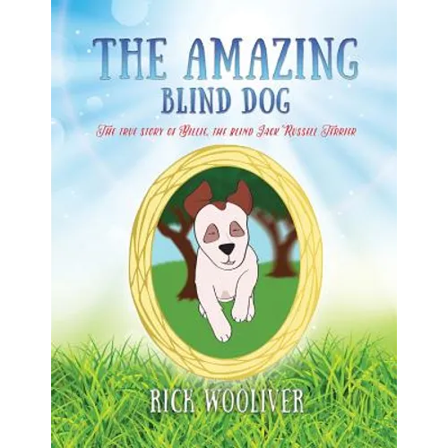 The Amazing Blind Dog: The true story of Billie, the blind Jack Russell Terrier