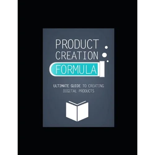 Product Creation Formula: Ultimate Guide To Creating Digital Products