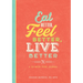 Eat Better, Feel Better, Live Better: A 52-Week Food Journal
