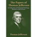 The Papers Of Thomas Jefferson: A Collection of Selected Writings, Memoirs and Letters